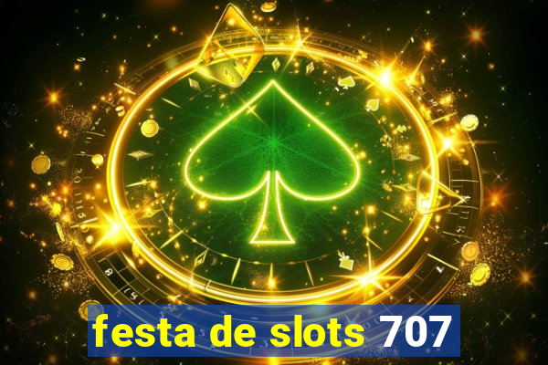 festa de slots 707